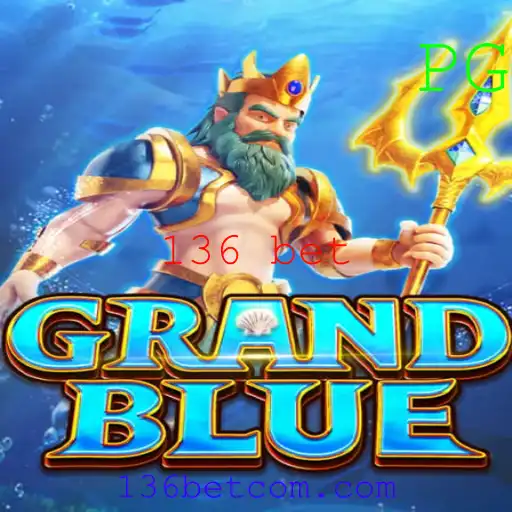Descubra o Fascinante Mundo de GRANDBLUE e a Estratégia 136 Bet